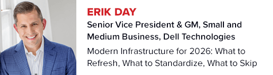 Erik Day
Sr. Vice President & GM, SMB Dell
Modern Infrastructure for 2026
